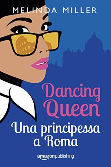 Dancing Queen - Una principessa a Roma (Le città dell'amore Vol. 1)